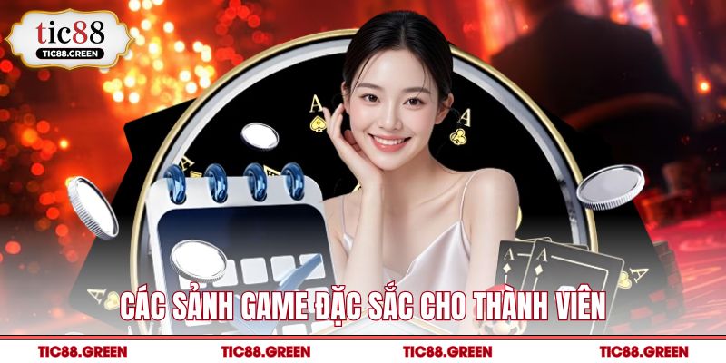 Các sảnh game đặc sắc cho thành viên