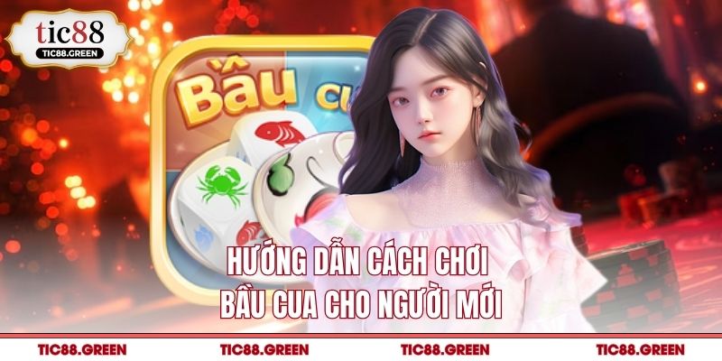 Hướng dẫn cách chơi bầu cua cho người mới