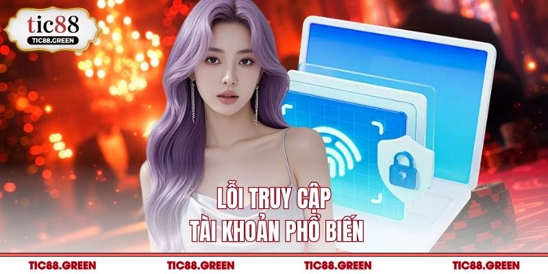 Lỗi truy cập tài khoản phổ biến