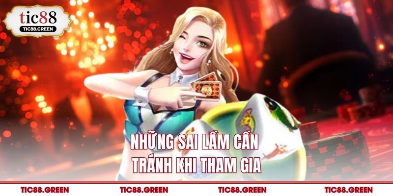 Những sai lầm cần tránh khi tham gia