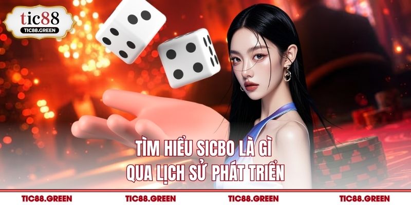 Tìm hiểu Sicbo là gì qua lịch sử phát triển