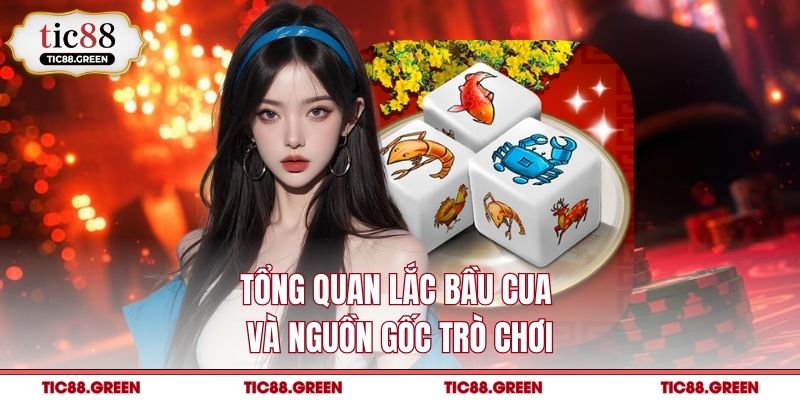 Tổng quan lắc bầu cua và nguồn gốc trò chơi