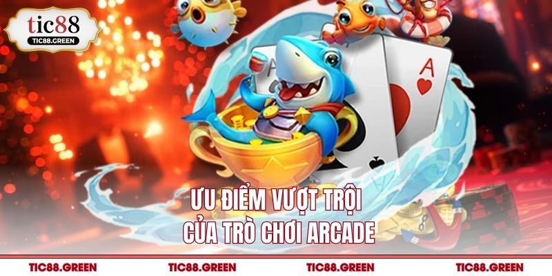 Ưu điểm vượt trội của trò chơi arcade