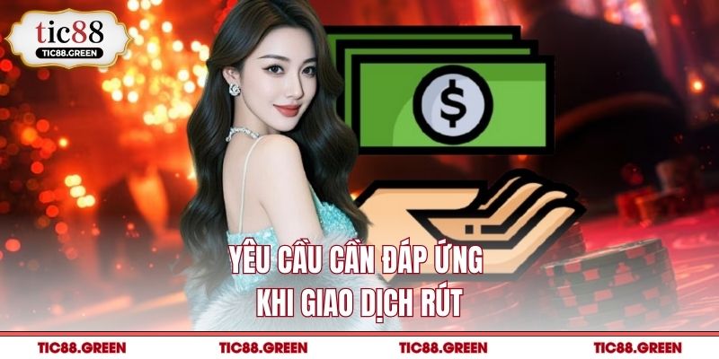 Yêu cầu cần đáp ứng khi giao dịch rút